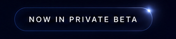 NOW IN PRIVATE BETA